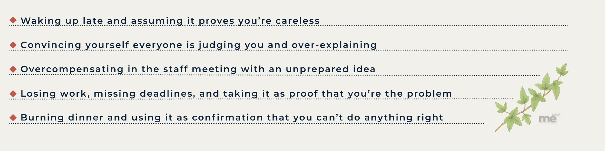 A list of everyday situations interpreted through self-blame, including waking up late, overexplaining at work, overcompensating in meetings, missing deadlines, and turning small mistakes into proof of personal failure.