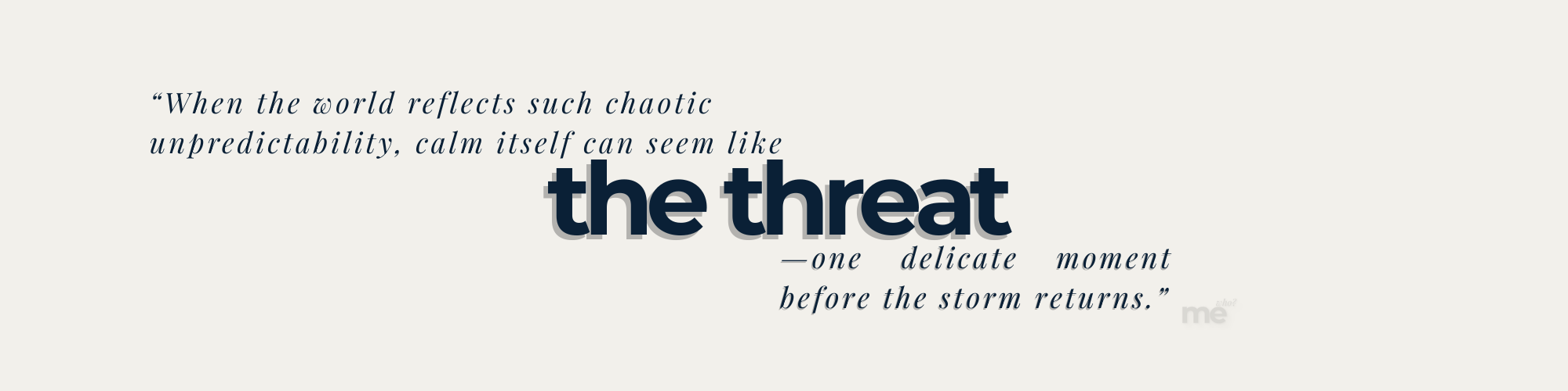 A minimalist graphic on a cream background features a quote about how chaotic unpredictability can make calm feel like a looming threat. The words "the threat" are highlighted in large, bold dark blue text centered between lines of delicate, italicized script.