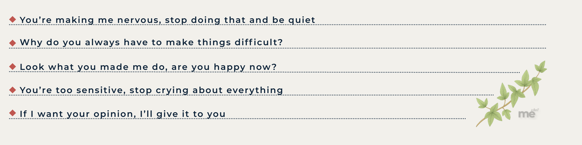 A list of critical and dismissive phrases often used to shift blame or silence others. The statements include "Look what you made me do" and "You're too sensitive," presented on a cream background with a subtle ivy illustration.